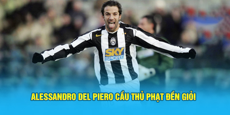 Alessandro Del Piero cầu thủ phạt đền giỏi